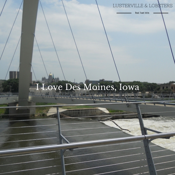 Why I Love Des Moines, Iowa